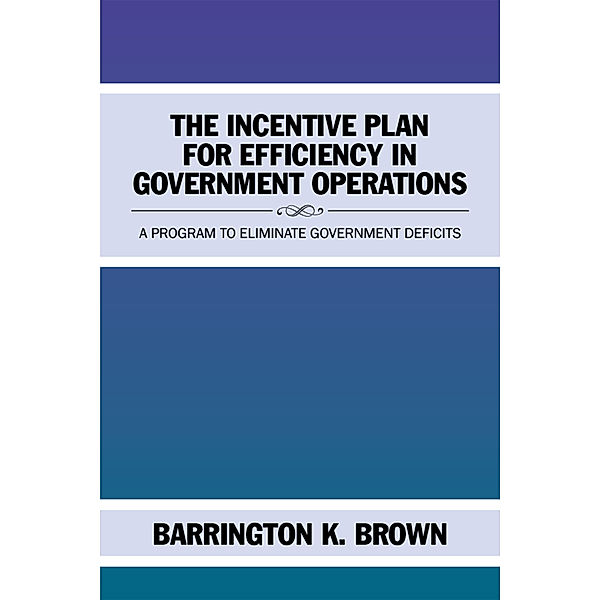 The Incentive Plan for Efficiency in Government Operations, Barrington K. Brown