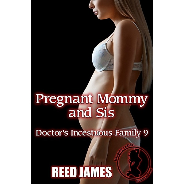 The Incestuous Harem Universe: Pregnant Mommy and Sis (Doctor's Incestuous Family 9), Reed James