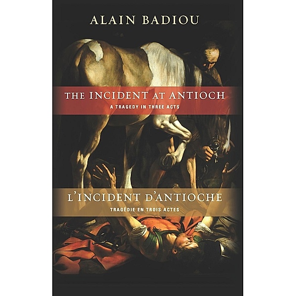 The Incident at Antioch / L'Incident d'Antioche / Insurrections: Critical Studies in Religion, Politics, and Culture, Alain Badiou