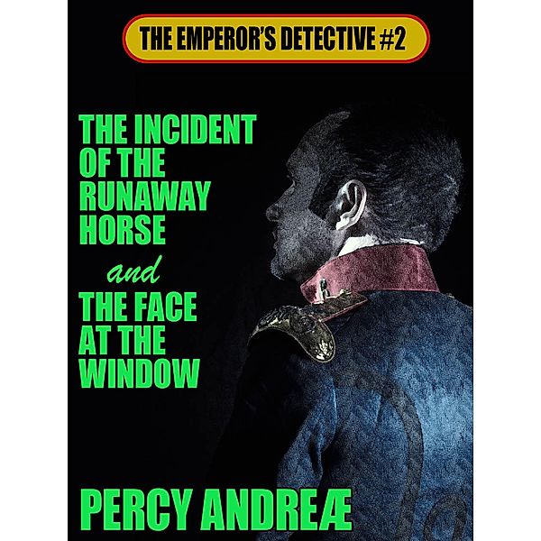 The Incident of the Runaway Horse and the Face at the Window / The Emperor's Detective Bd.2, Percy Andreæ