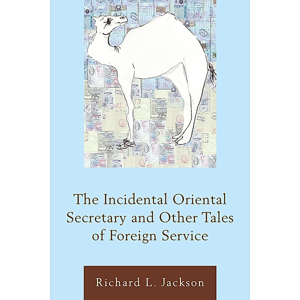 The Incidental Oriental Secretary and Other Tales of Foreign Service, Richard L. Jackson
