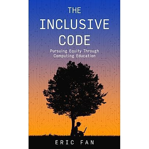 The Inclusive Code / New Degree Press, Eric Fan