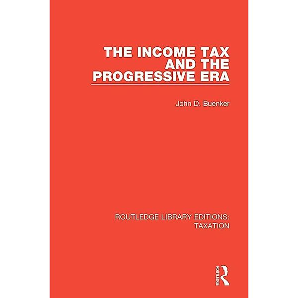 The Income Tax and the Progressive Era, John D. Buenker