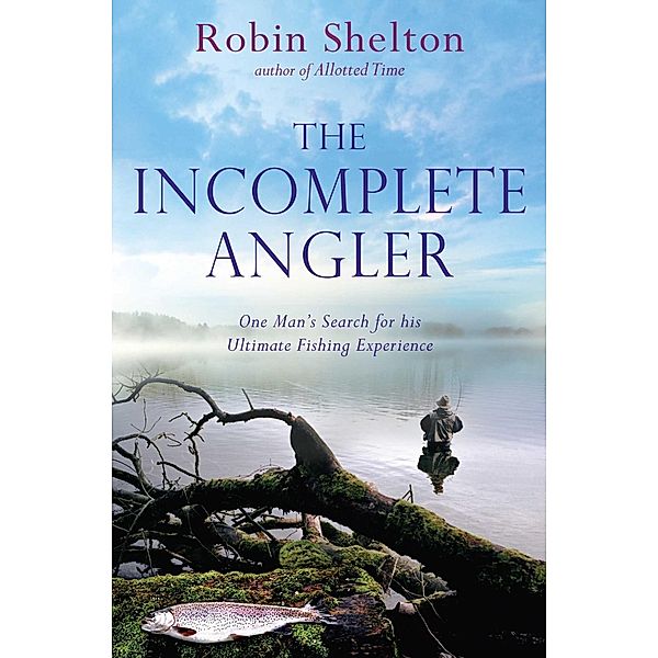 The Incomplete Angler, Robin Shelton