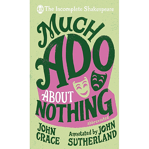 The Incomplete Shakespeare / The Incomplete Shakespeare: Much Ado About Nothing, John Crace, John Sutherland