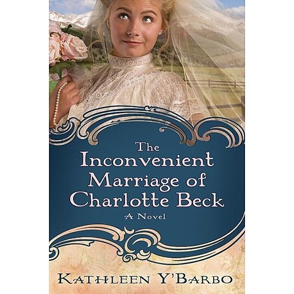 The Inconvenient Marriage of Charlotte Beck, Kathleen Y'Barbo