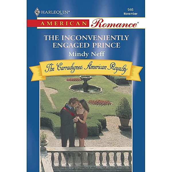 The Inconveniently Engaged Prince (Mills & Boon American Romance), Mindy Neff