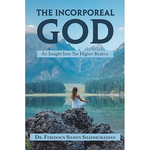 The Incorporeal God, Feridoun Shawn Shahmoradian