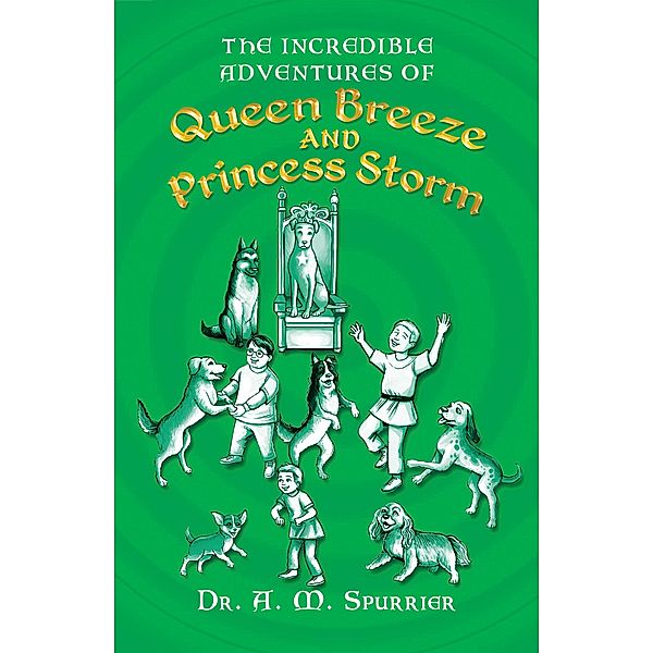 The Incredible Adventures of Queen Breeze and Princess Storm, A. M. Spurrier