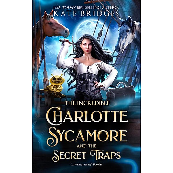 The Incredible Charlotte Sycamore And The Secret Traps (Charlotte's Teen Fantasy Adventure, #2) / Charlotte's Teen Fantasy Adventure, Kate Bridges