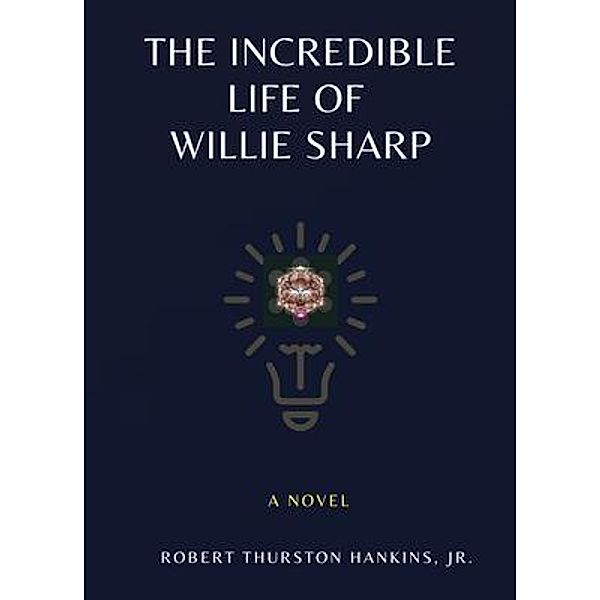 The Incredible Life of Willie Sharp, Robert Thurston Hankins