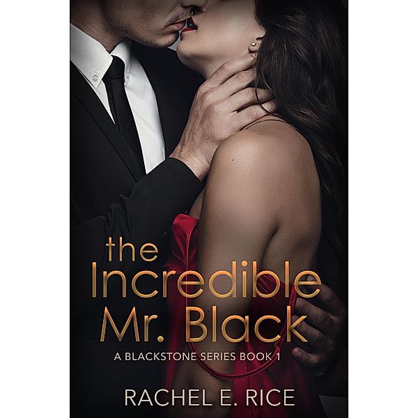 The Incredible Mr. Black (Blackstone, #1) / Blackstone, Rachel E Rice