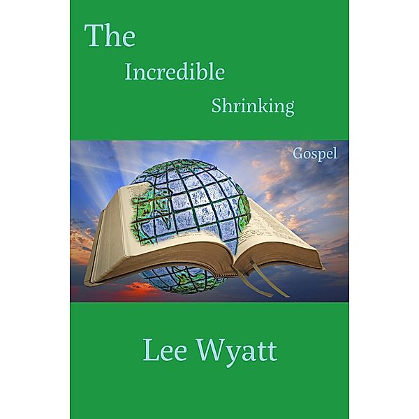 The Incredible Shrinking Gospel, Lee A Wyatt