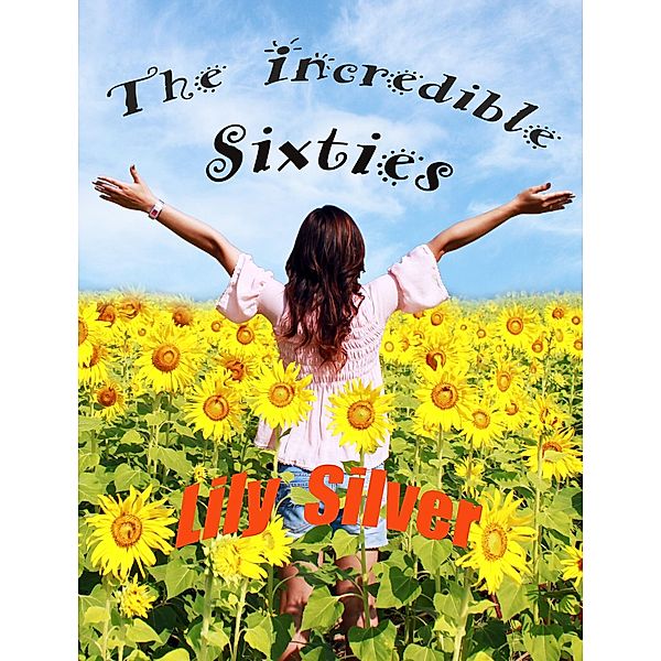 The Incredible Sixties (History Bytes, #2) / History Bytes, Lily Silver