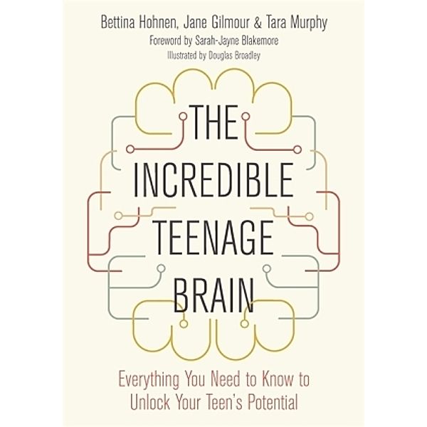 The Incredible Teenage Brain, Bettina Hohnen, Jane Gilmour, Tara Murphy