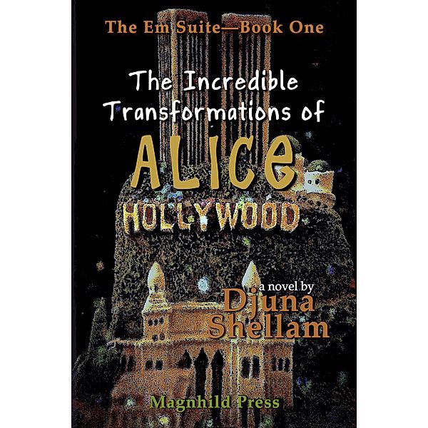 The Incredible Transformations of Alice Hollywood (The Em Suite, #1) / The Em Suite, Djuna Shellam