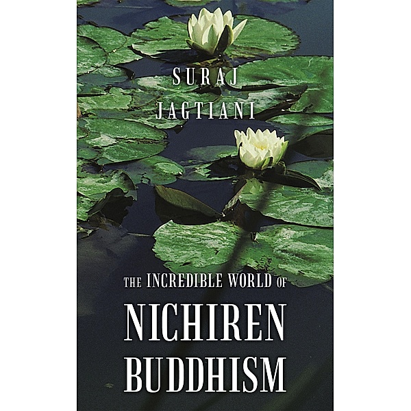 The Incredible World of Nichiren Buddhism, Suraj Jagtiani