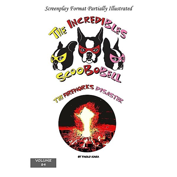 The Incredibles Scoobobell  The Fireworks Disaster (The Incredibles Scoobobell Series, #84) / The Incredibles Scoobobell Series, Paolo Nana