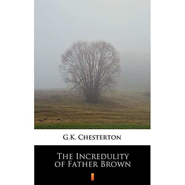 The Incredulity of Father Brown, G. K. Chesterton
