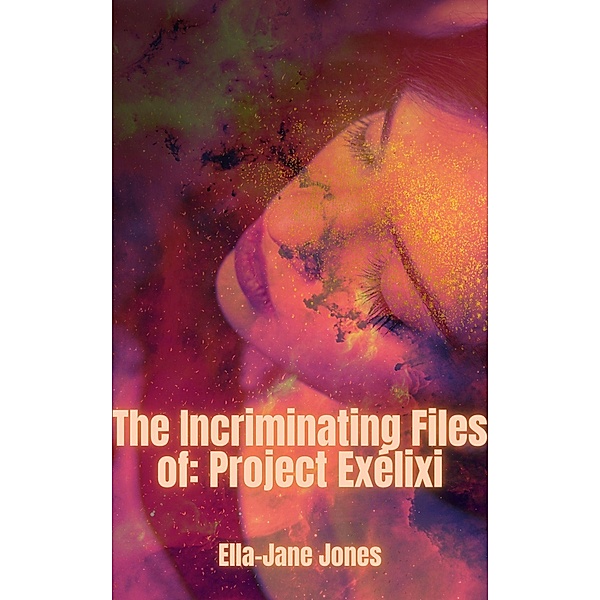 The Incriminating Files of: Project Exélixi, Ella-Jane Jones