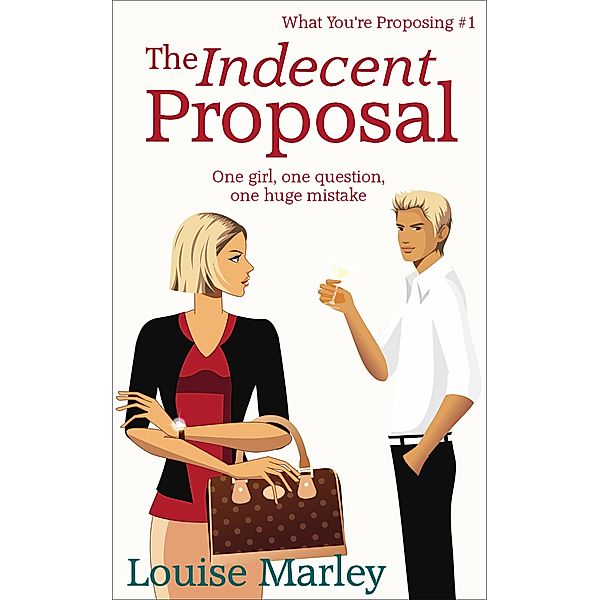 The Indecent Proposal (Short Story) / What You're Proposing, Louise Marley