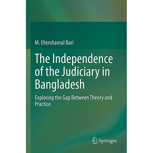 The Independence of the Judiciary in Bangladesh, M. Ehteshamul Bari