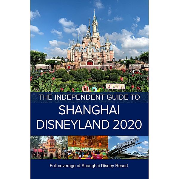 The Independent Guide to Shanghai Disneyland 2020 / The Independent Guide to Shanghai Disneyland, G. Costa
