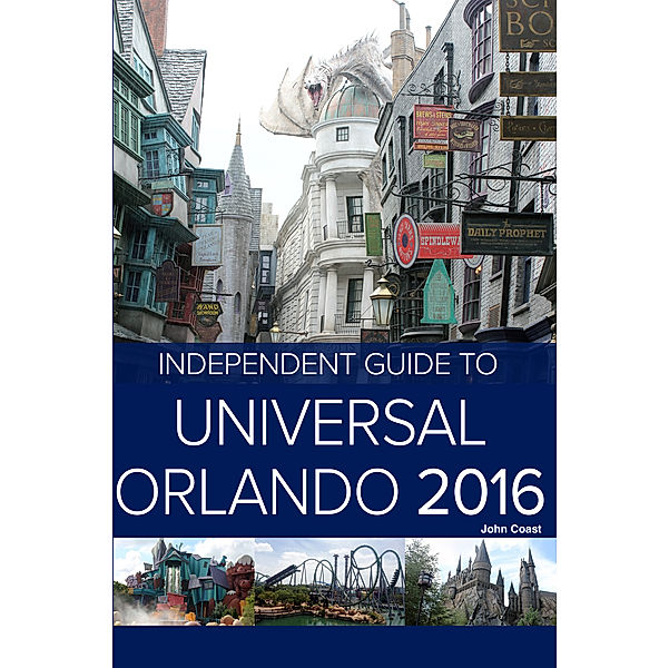 The Independent Guide to Universal Orlando 2016, John Coast