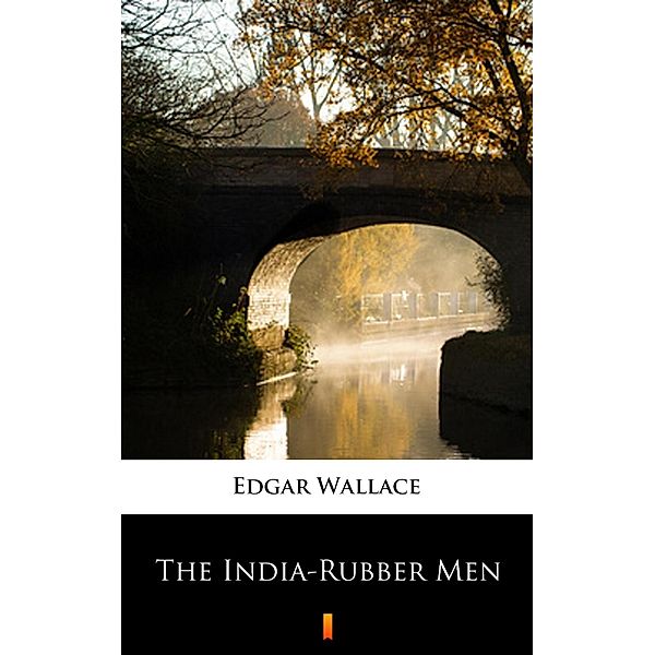 The India-Rubber Men, Edgar Wallace