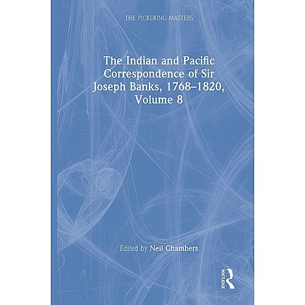 The Indian and Pacific Correspondence of Sir Joseph Banks, 1768-1820, Volume 8, Neil Chambers