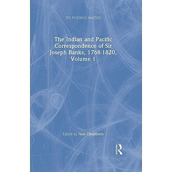 The Indian and Pacific Correspondence of Sir Joseph Banks, 1768-1820, Volume 1, Neil Chambers