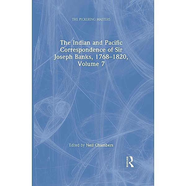 The Indian and Pacific Correspondence of Sir Joseph Banks, 1768-1820, Volume 7, Neil Chambers
