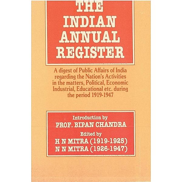 The Indian Annual Register An Annual Digest of Public Affairs of India 1919-1947, H. N. Mitra, N. N. Mitra