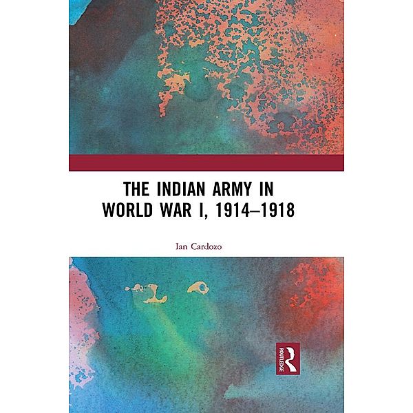 The Indian Army in World War I, 1914-1918, Ian Cardozo