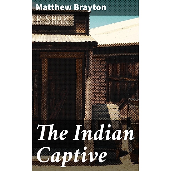 The Indian Captive, Matthew Brayton