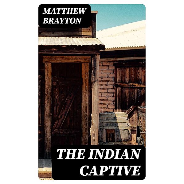 The Indian Captive, Matthew Brayton