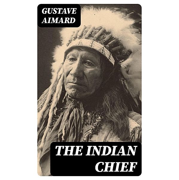 The Indian Chief, Gustave Aimard