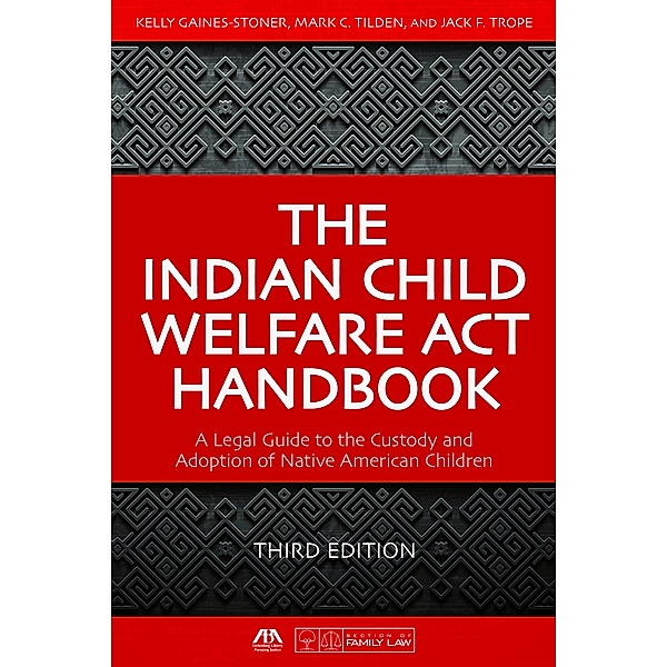 The Indian Child Welfare Act Handbook, Kelly Gaines-Stoner, Mark Tilden, Jack Frederick Trope