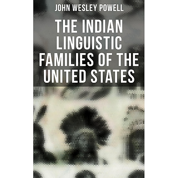 The Indian Linguistic Families of the United States, John Wesley Powell