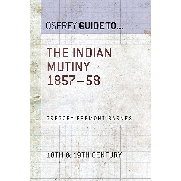 The Indian Mutiny 1857-58, Gregory Fremont-Barnes