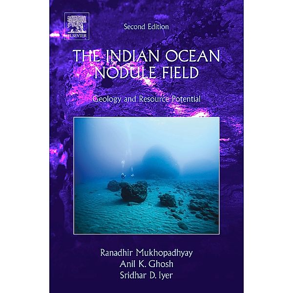 The Indian Ocean Nodule Field, Ranadhir Mukhopadhyay, Anil Kumar Ghosh, Sridhar D. Iyer