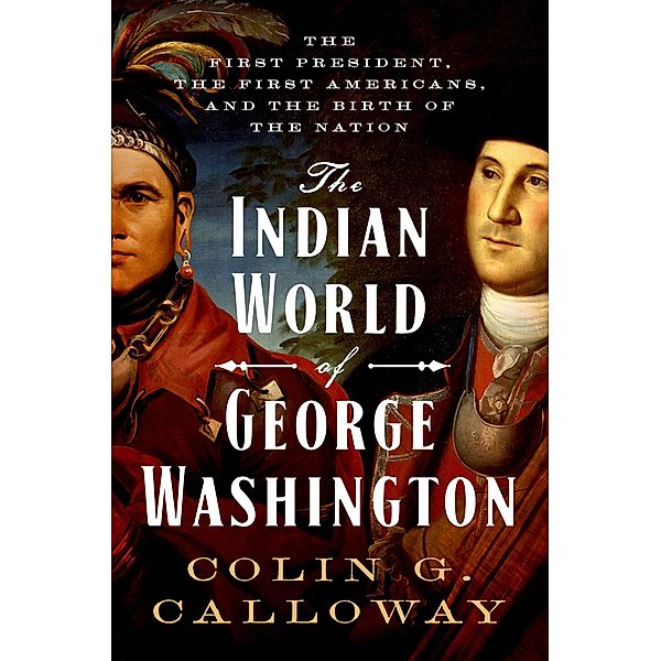 The Indian World of George Washington, Colin G. Calloway