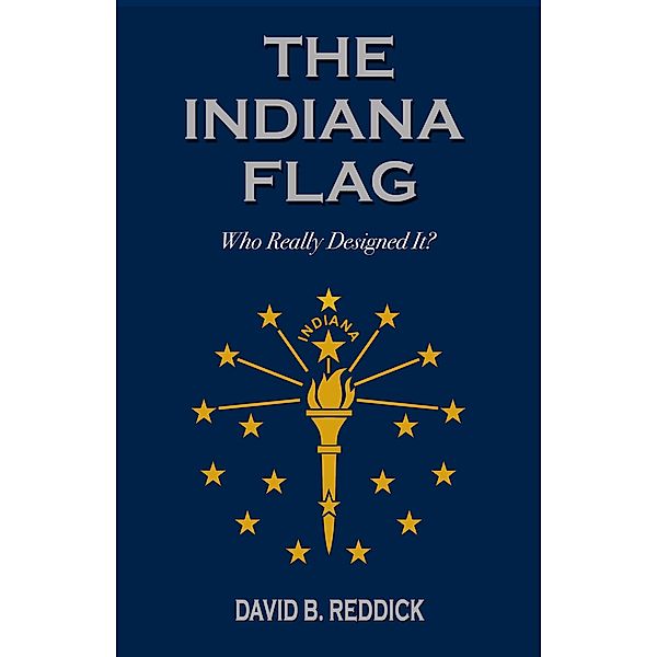 The Indiana Flag: Who Really Designed It?, David Reddick