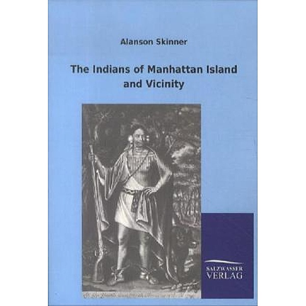 The Indians of Manhattan Island and Vicinity, Alanson Skinner