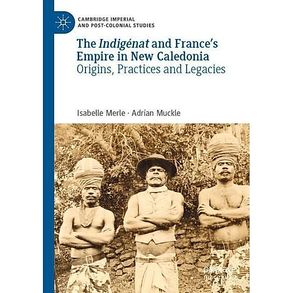 The Indigénat and France's Empire in New Caledonia, Isabelle Merle, Adrian Muckle