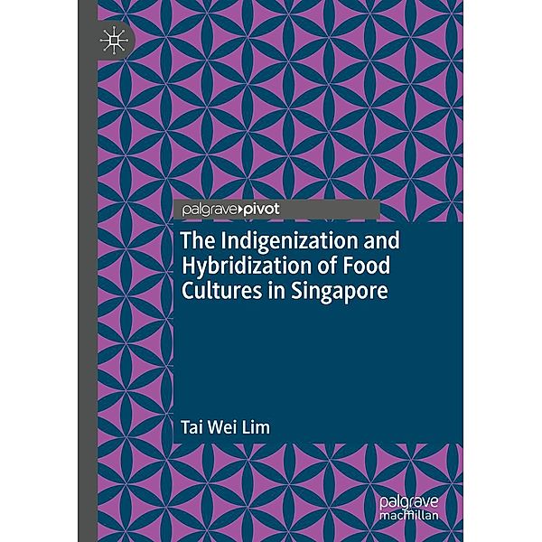 The Indigenization and Hybridization of Food Cultures in Singapore, Tai Wei Lim