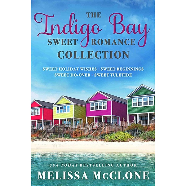The Indigo Bay Sweet Romance Collection (Indigo Bay Sweet Romance Series) / Indigo Bay Sweet Romance Series, Melissa Mcclone