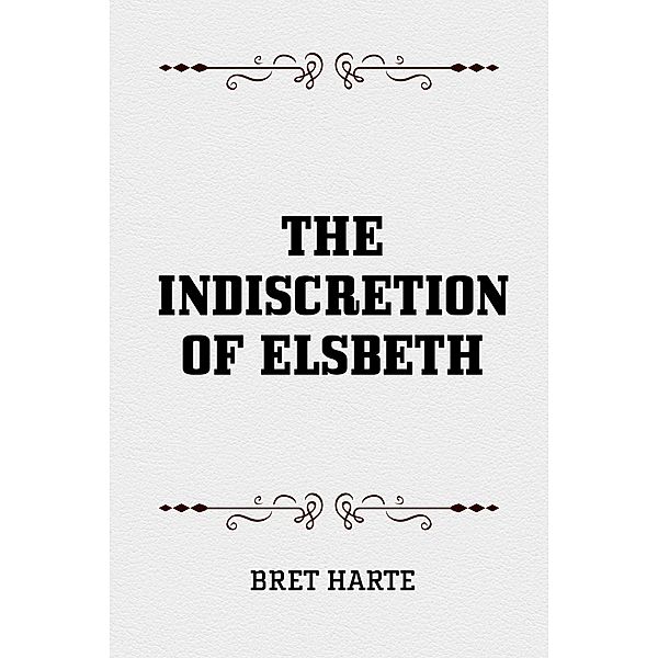 The Indiscretion of Elsbeth, Bret Harte