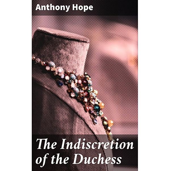 The Indiscretion of the Duchess, Anthony Hope