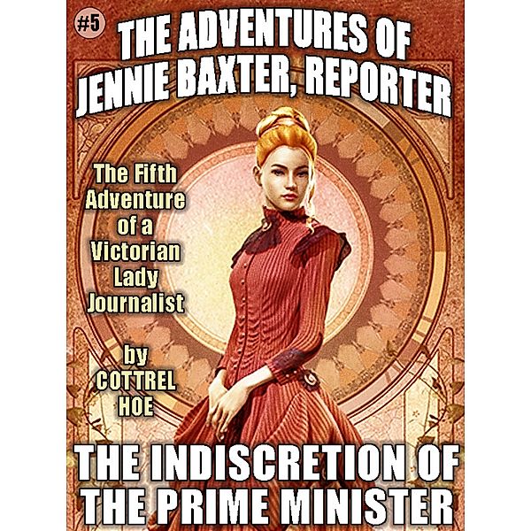 The Indiscretion of the Prime Minister / The Adventures of Jennie Baxter, Reporter Bd.5, Cottrel Hoe